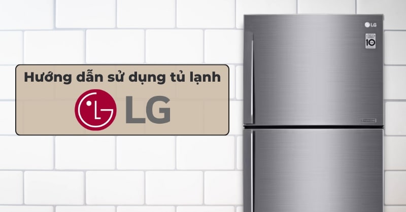 Huong Dan Su Dung Tu Lanh Lg Inverter Dung Cach Don Gian Va De Hieu 44430 10